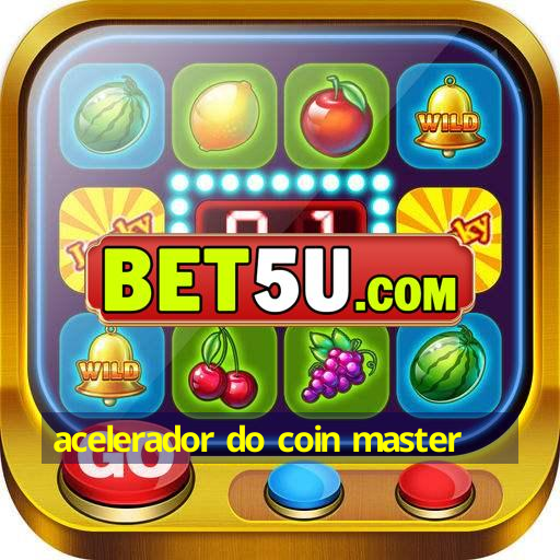 acelerador do coin master